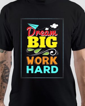 Work Hard Dream Big T-Shirt