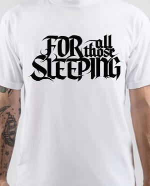 For All Those Sleeping T-Shirt