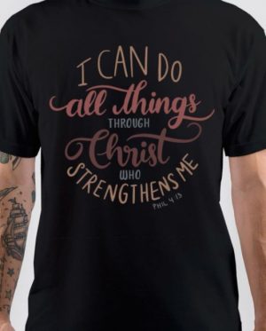 I Can Do All Things Through Christ Who Strengtheneth Me T-Shirt