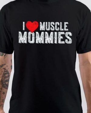 I Love Muscle Mommies T-Shirt