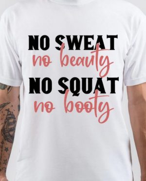 No Sweat No Beauty No Squat No Booty T-Shirt
