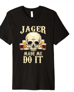 Jager Made Me Do It T Shirt