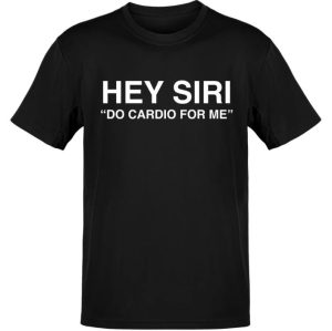 Hey Siri Do Cardio T-Shirt