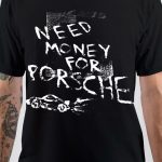 Need Money For Porsche T-Shirt